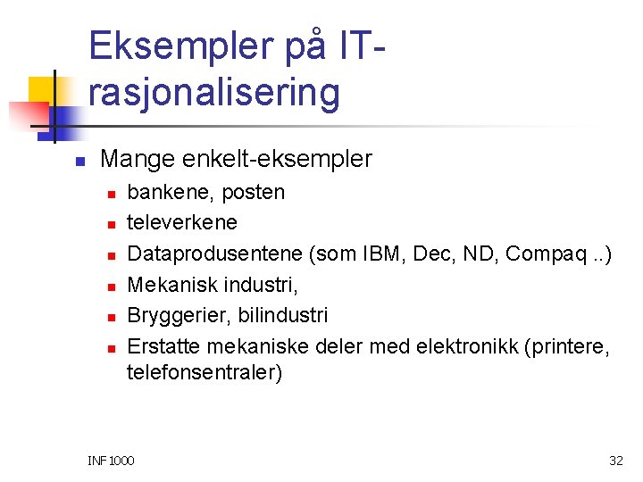 Eksempler på ITrasjonalisering n Mange enkelt-eksempler n n n bankene, posten televerkene Dataprodusentene (som