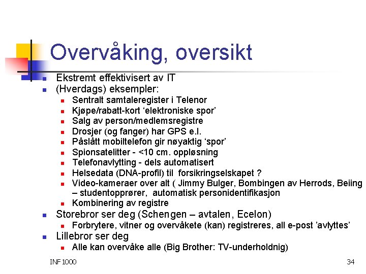 Overvåking, oversikt n n Ekstremt effektivisert av IT (Hverdags) eksempler: n n n Storebror