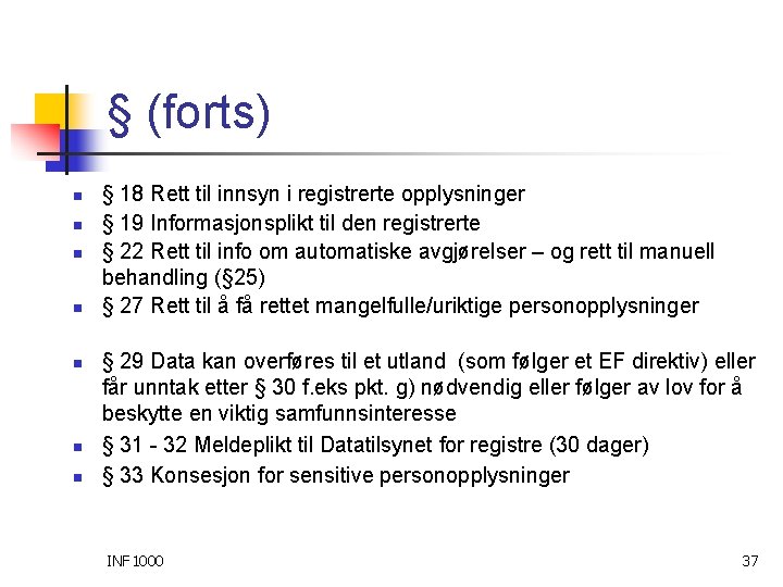 § (forts) n n n n § 18 Rett til innsyn i registrerte opplysninger