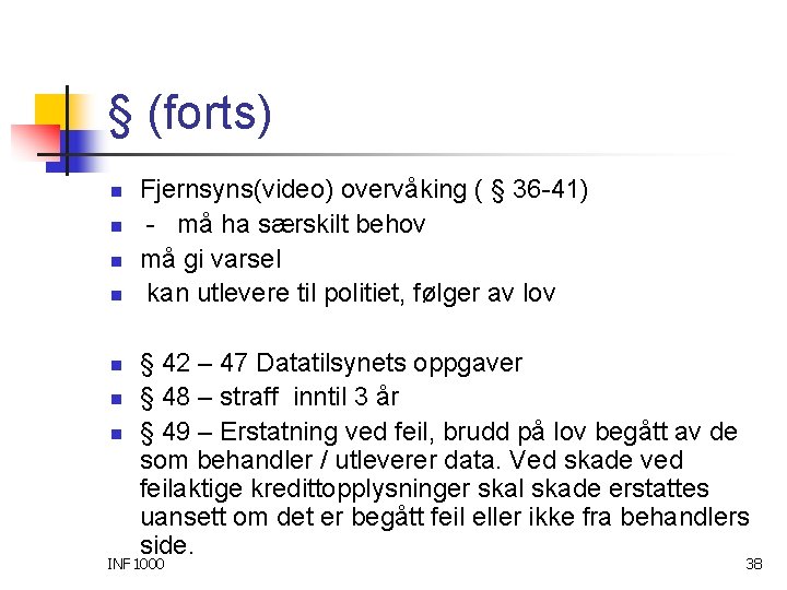 § (forts) n n n n Fjernsyns(video) overvåking ( § 36 -41) - må