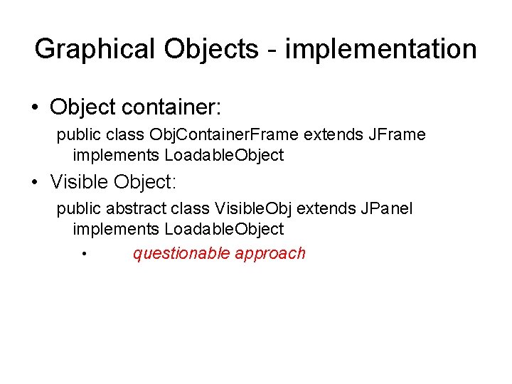 Graphical Objects - implementation • Object container: public class Obj. Container. Frame extends JFrame Graphical Objects - implementation • Object container: public class Obj. Container. Frame extends JFrame