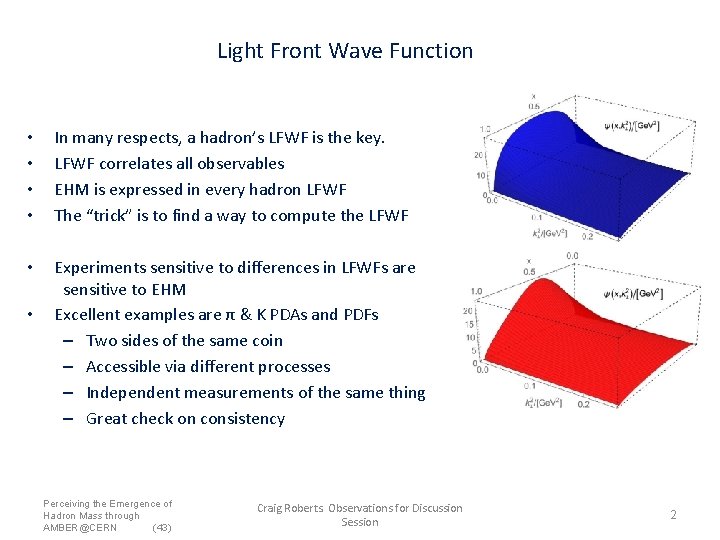 Light Front Wave Function • • In many respects, a hadron’s LFWF is the