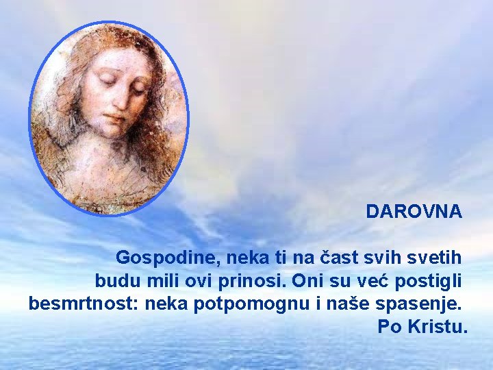 DAROVNA Gospodine, neka ti na čast svih svetih budu mili ovi prinosi. Oni su DAROVNA Gospodine, neka ti na čast svih svetih budu mili ovi prinosi. Oni su