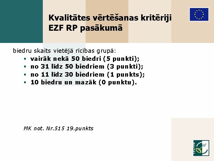 Kvalitātes vērtēšanas kritēriji EZF RP pasākumā biedru skaits vietējā rīcības grupā: § vairāk nekā