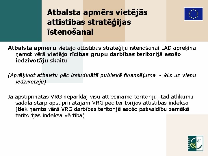 Atbalsta apmērs vietējās attīstības stratēģijas īstenošanai Atbalsta apmēru vietējo attīstības stratēģiju īstenošanai LAD aprēķina