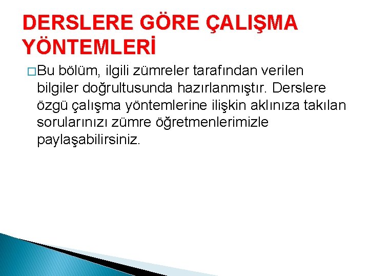 DERSLERE GÖRE ÇALIŞMA YÖNTEMLERİ � Bu bölüm, ilgili zümreler tarafından verilen bilgiler doğrultusunda hazırlanmıştır.