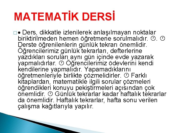 MATEMATİK DERSİ � Ders, dikkatle izlenilerek anlaşılmayan noktalar biriktirilmeden hemen öğretmene sorulmalıdır. . Derste