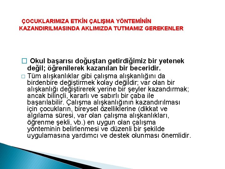 ÇOCUKLARIMIZA ETKİN ÇALIŞMA YÖNTEMİNİN KAZANDIRILMASINDA AKLIMIZDA TUTMAMIZ GEREKENLER � Okul başarısı doğuştan getirdiğimiz bir