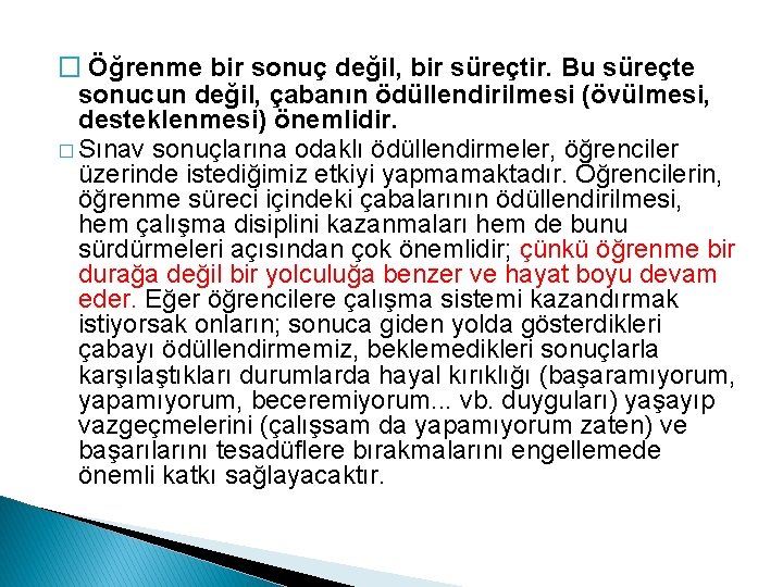 � Öğrenme bir sonuç değil, bir süreçtir. Bu süreçte sonucun değil, çabanın ödüllendirilmesi (övülmesi,