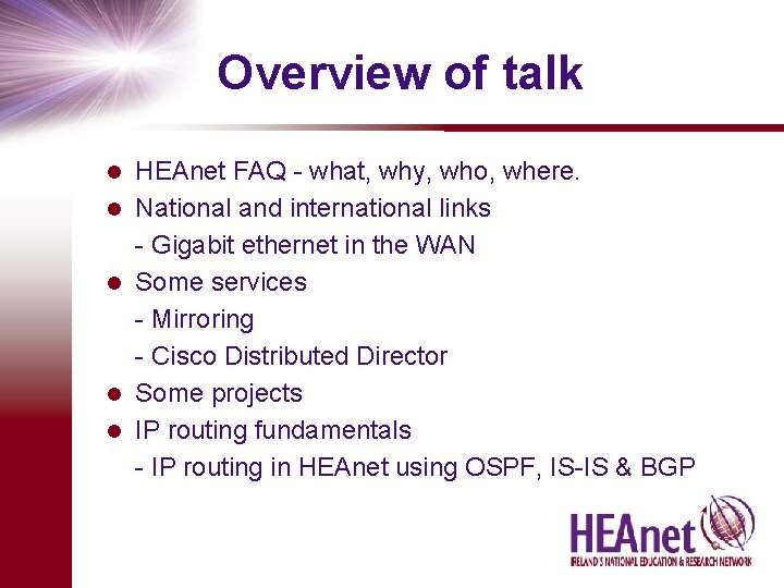 Overview of talk l l l HEAnet FAQ - what, why, who, where. National