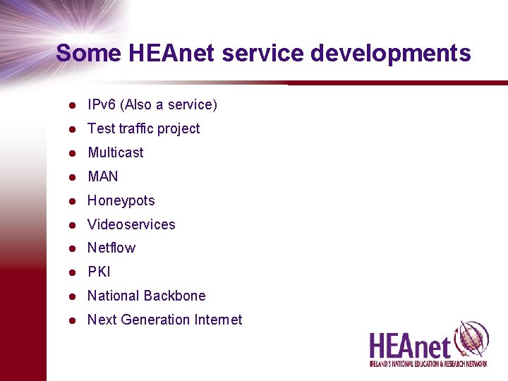 Some HEAnet service developments l IPv 6 (Also a service) l Test traffic project