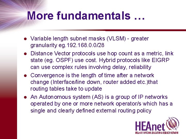 More fundamentals … Variable length subnet masks (VLSM) - greater granularity eg. 192. 168.