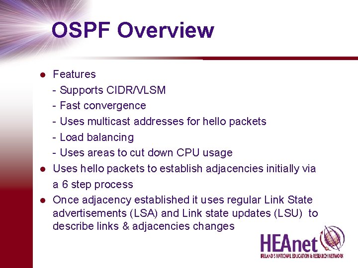 OSPF Overview Features - Supports CIDR/VLSM - Fast convergence - Uses multicast addresses for