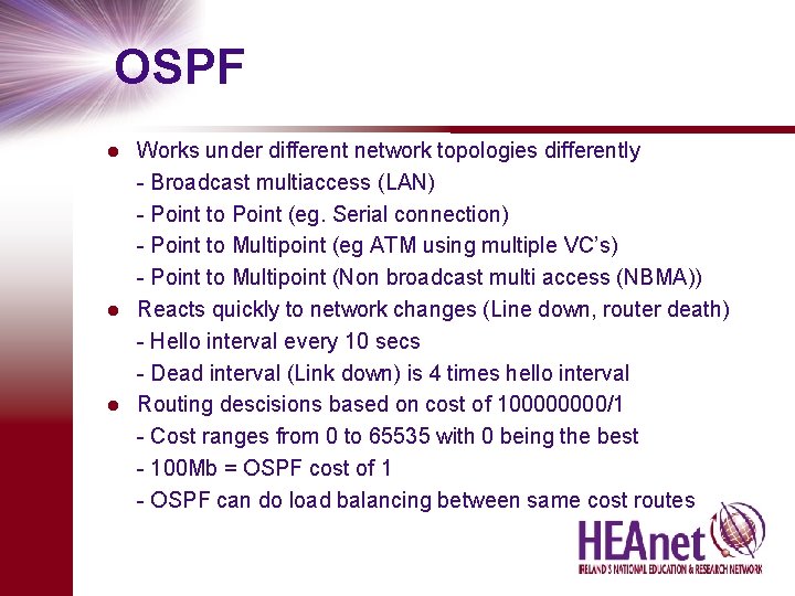 OSPF Works under different network topologies differently - Broadcast multiaccess (LAN) - Point to