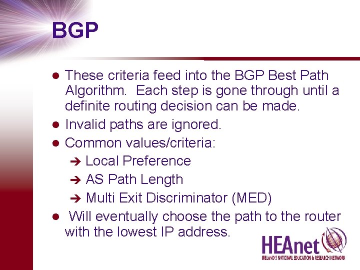 BGP These criteria feed into the BGP Best Path Algorithm. Each step is gone