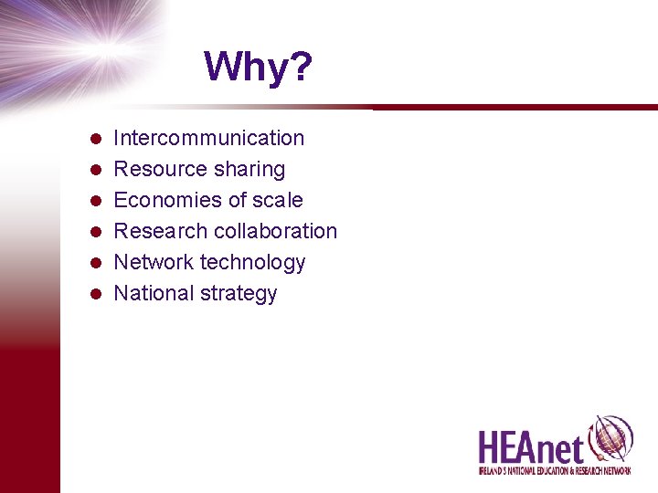 Why? l l l Intercommunication Resource sharing Economies of scale Research collaboration Network technology