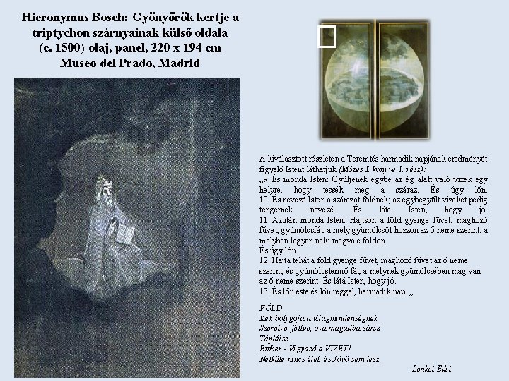 Hieronymus Bosch: Gyönyörök kertje a triptychon szárnyainak külső oldala (c. 1500) olaj, panel, 220