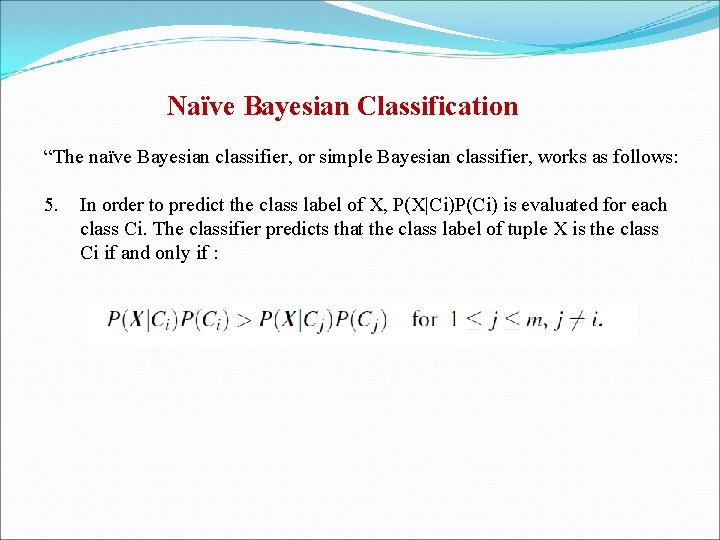Naïve Bayesian Classification “The naïve Bayesian classifier, or simple Bayesian classifier, works as follows: