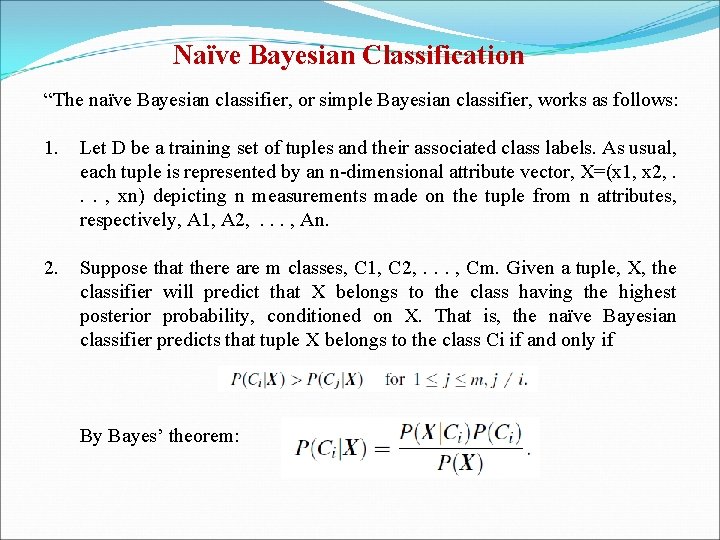 Naïve Bayesian Classification “The naïve Bayesian classifier, or simple Bayesian classifier, works as follows: