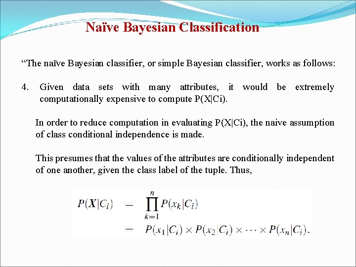 Naïve Bayesian Classification “The naïve Bayesian classifier, or simple Bayesian classifier, works as follows: