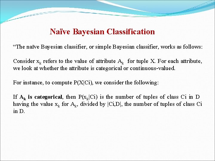 Naïve Bayesian Classification “The naïve Bayesian classifier, or simple Bayesian classifier, works as follows: