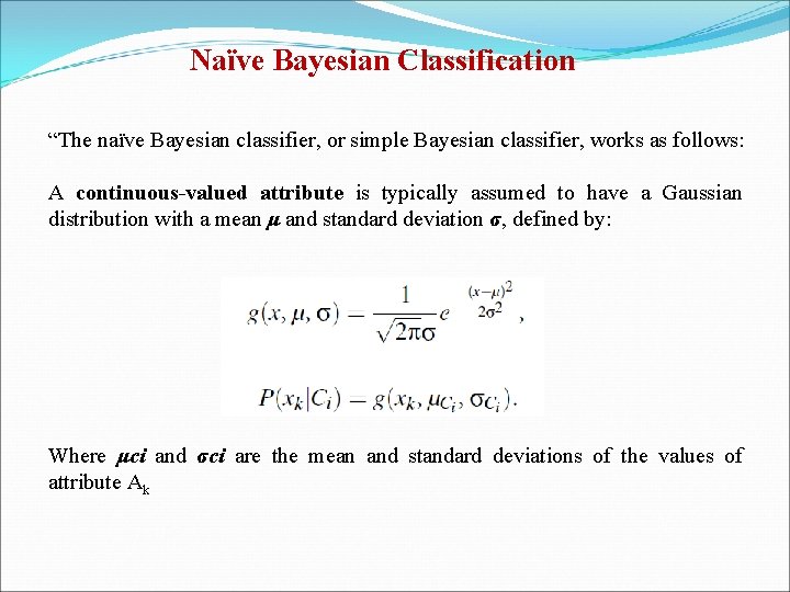 Naïve Bayesian Classification “The naïve Bayesian classifier, or simple Bayesian classifier, works as follows: