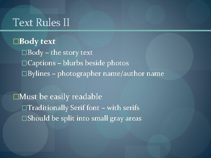 Text Rules II �Body text �Body – the story text �Captions – blurbs beside