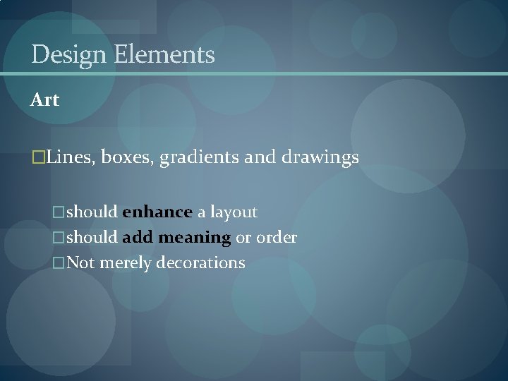 Design Elements Art �Lines, boxes, gradients and drawings �should enhance a layout �should add