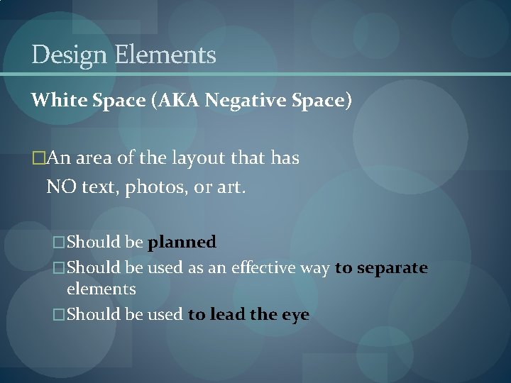 Design Elements White Space (AKA Negative Space) �An area of the layout that has