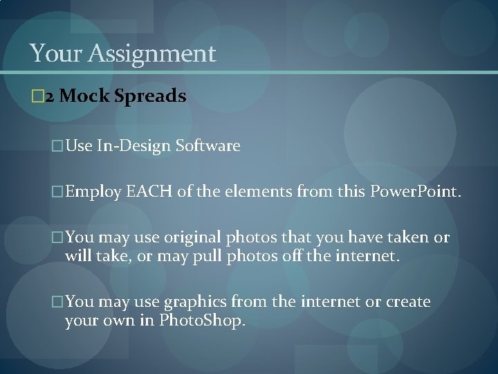 Your Assignment � 2 Mock Spreads �Use In-Design Software �Employ EACH of the elements