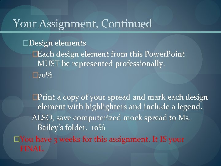 Your Assignment, Continued �Design elements �Each design element from this Power. Point MUST be