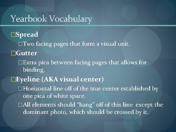Yearbook Vocabulary �Spread �Two facing pages that form a visual unit. �Gutter �Extra pica