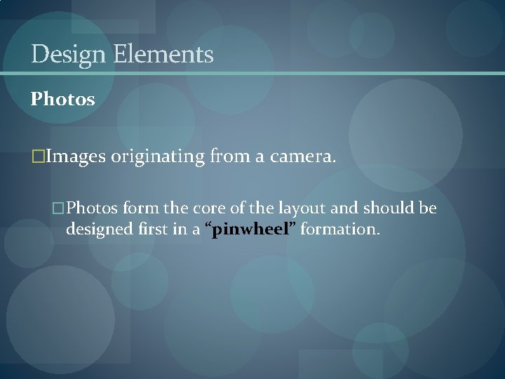 Design Elements Photos �Images originating from a camera. �Photos form the core of the