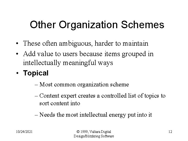 Other Organization Schemes • These often ambiguous, harder to maintain • Add value to