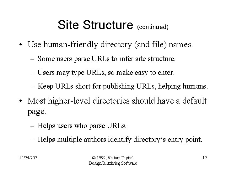 Site Structure (continued) • Use human-friendly directory (and file) names. – Some users parse