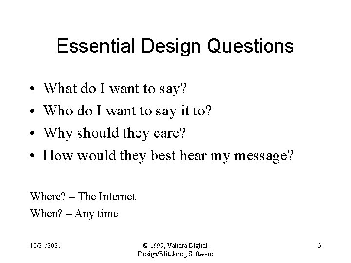 Essential Design Questions • • What do I want to say? Who do I