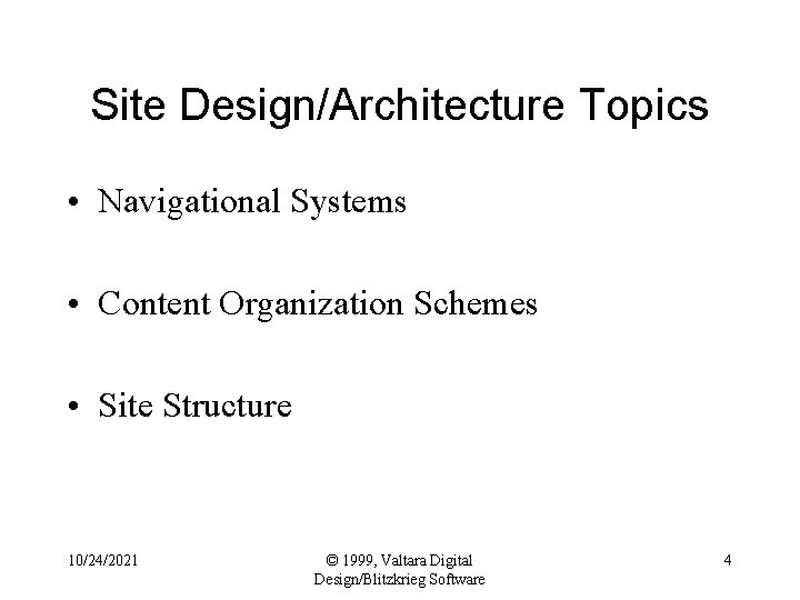 Site Design/Architecture Topics • Navigational Systems • Content Organization Schemes • Site Structure 10/24/2021