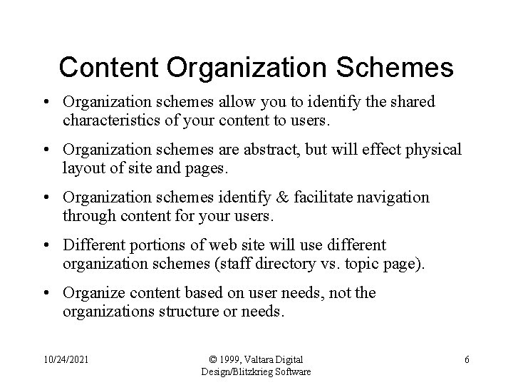 Content Organization Schemes • Organization schemes allow you to identify the shared characteristics of