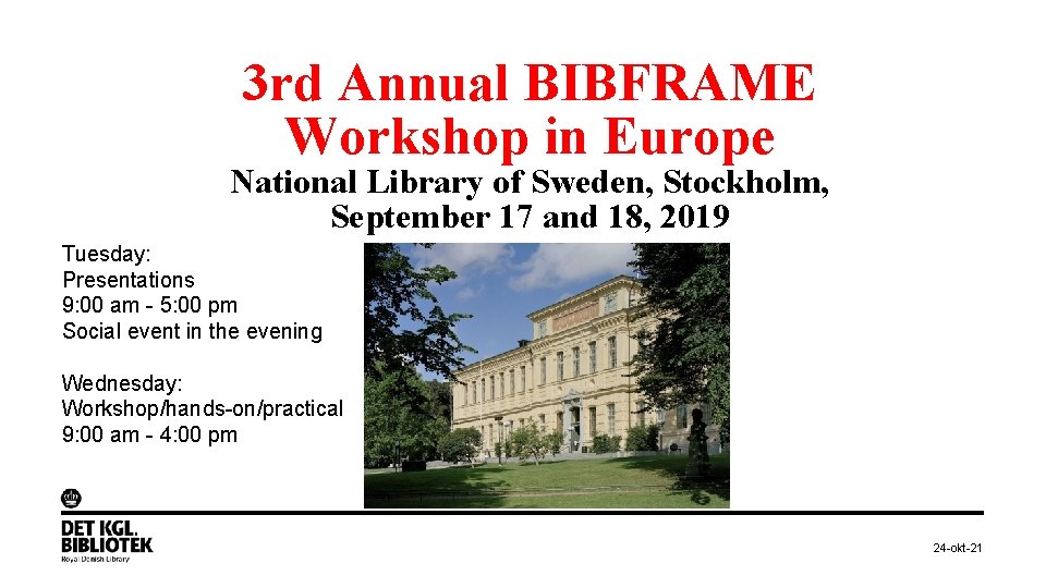 3 rd Annual BIBFRAME Workshop in Europe National Library of Sweden, Stockholm, September 17