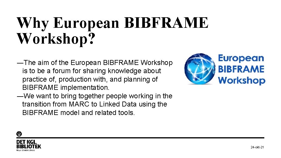 Why European BIBFRAME Workshop? ―The aim of the European BIBFRAME Workshop is to be