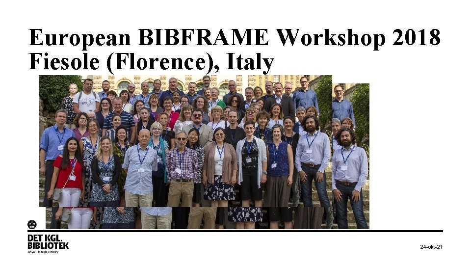 European BIBFRAME Workshop 2018 Fiesole (Florence), Italy 24 -okt-21 