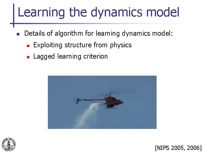 Learning the dynamics model n Details of algorithm for learning dynamics model: n Exploiting