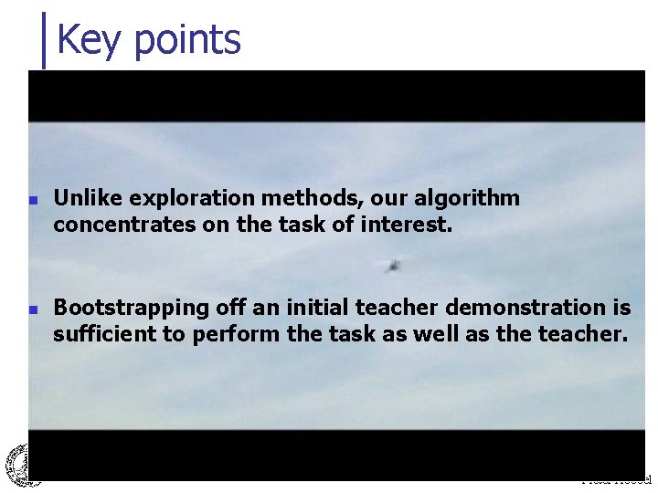 Key points n n Unlike exploration methods, our algorithm concentrates on the task of