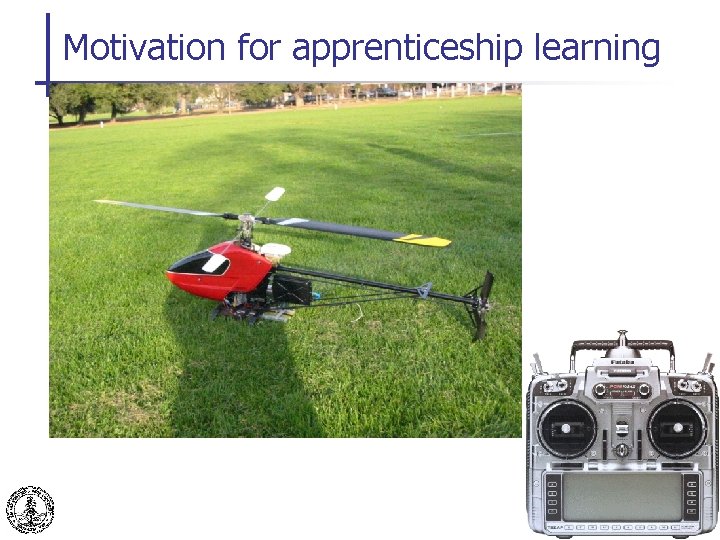 Motivation for apprenticeship learning Pieter Abbeel 