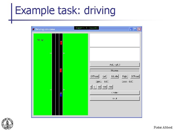 Example task: driving Pieter Abbeel 