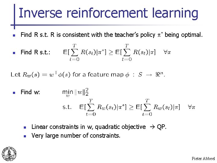 Inverse reinforcement learning n Find R s. t. R is consistent with the teacher’s