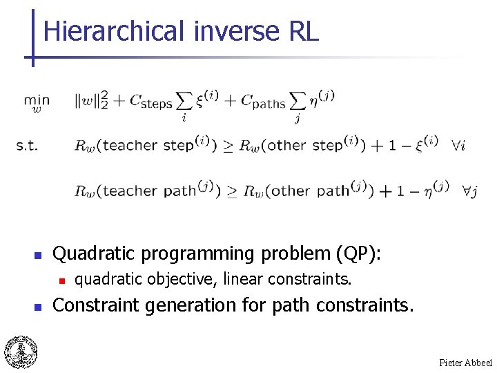 Hierarchical inverse RL n Quadratic programming problem (QP): n n quadratic objective, linear constraints.