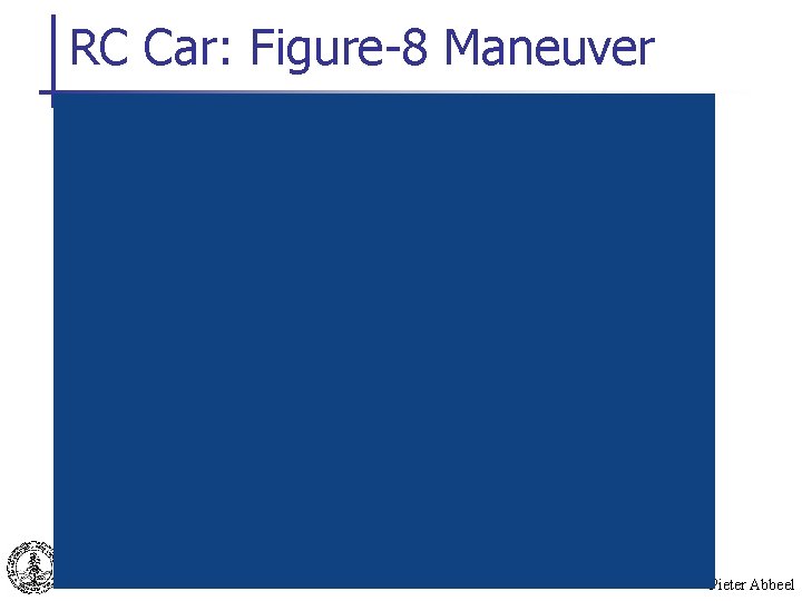 RC Car: Figure-8 Maneuver Pieter Abbeel 