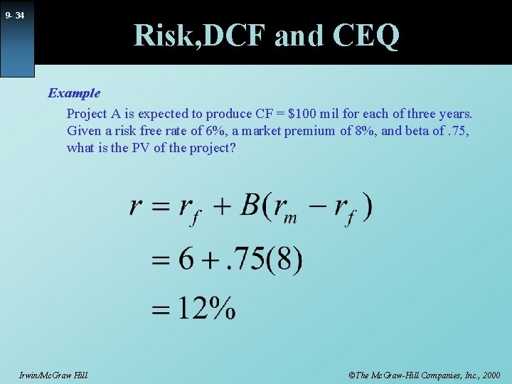 9 - 34 Risk, DCF and CEQ Example Project A is expected to produce