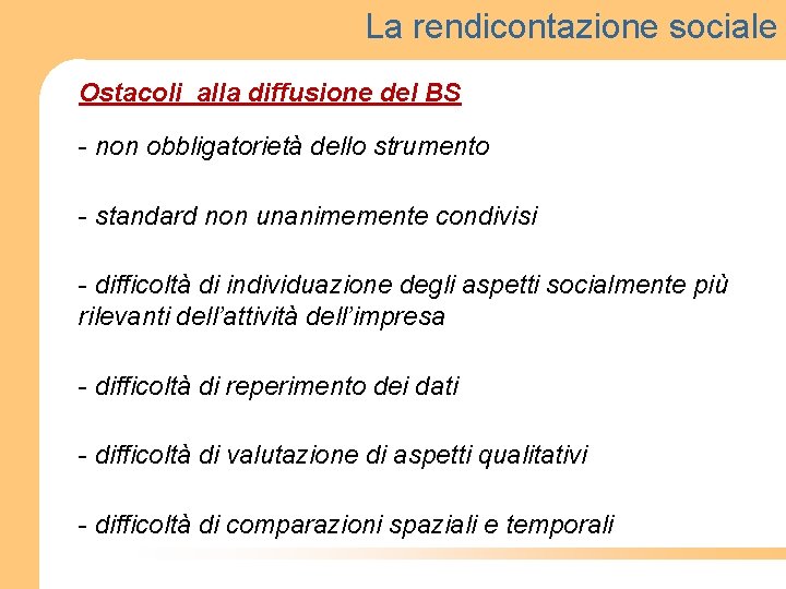 La rendicontazione sociale Ostacoli alla diffusione del BS - non obbligatorietà dello strumento -